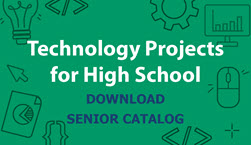 Technology Projects for High School - Download Senior Catalog